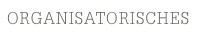 ORGANISATORISCHES